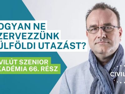 Civilút Senior Akadémia 66. rész – Hogyan ne szervezzünk külföldi utazást?