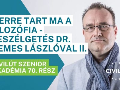 Civilút Senior Akadémia 70. rész –  Merre tart ma a filozófia - Beszélgetés dr. Nemes Lászlóval II.