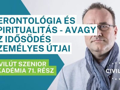 Civilút Senior Akadémia 71. rész – Gerontológia és spiritualitás - Avagy az idősödés személyes útjai