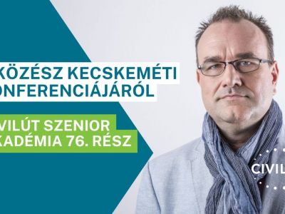Civilút Senior Akadémia 76. rész – Dr. Jászberényi József: A KÖZÉSZ kecskeméti konferenciájáról