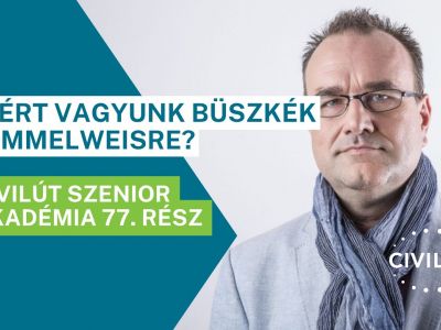 Civilút Senior Akadémia 77. rész – Miért vagyunk büszkék Semmelweisre?