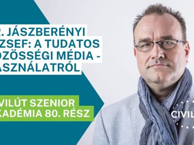 Civilút Senior Akadémia 80. rész – Dr. Jászberényi József: A tudatos közösségi médiahasználatról