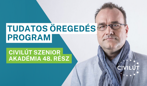 Civilút Senior Akadémia 48. rész – Tudatos öregedés program