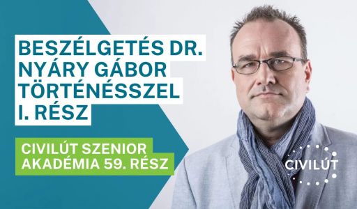 Civilút Senior Akadémia 59. rész – Beszélgetés dr. Nyáry Gábor történésszel I. rész