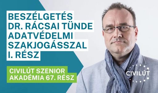 Civilút Senior Akadémia 67. rész – Beszélgetés dr. Rácsai Tünde adatvédelmi szakjogásszal I. rész