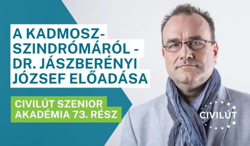 Civilút Senior Akadémia 73. rész – A Kadmosz-szindrómáról - dr. Jászberényi József előadása