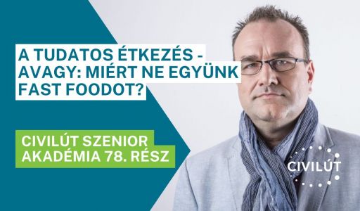 Civilút Senior Akadémia 78. rész – Dr. Báthory Orsolya: A tudatos étkezés