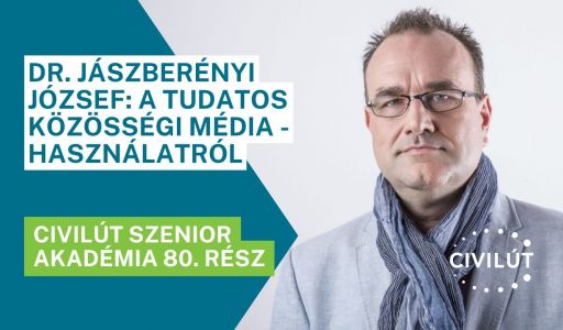 Civilút Senior Akadémia 80. rész – Dr. Jászberényi József: A tudatos közösségi médiahasználatról