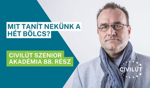 Civilút Senior Akadémia 88. rész - Mit tanít nekünk a Hét Bölcs?