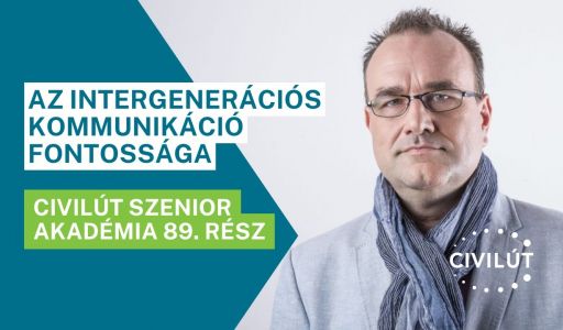 Civilút Senior Akadémia 89. rész - Az intergenerációs kommunikáció fontossága