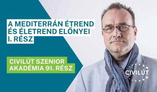 Civilút Senior Akadémia 91. rész – A mediterrán étrend és életrend előnyei I. rész