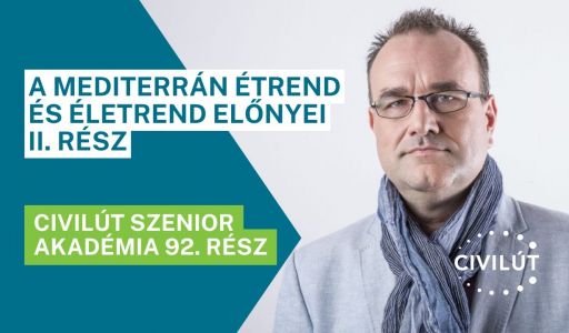 Civilút Senior Akadémia 92. rész - A mediterrán étrend és életrend előnyei II. rész