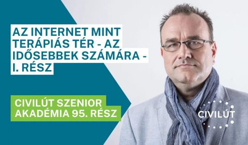 Civilút Senior Akadémia 95. rész - Az internet mint terápiás tér - az idősebbek számára - I. rész