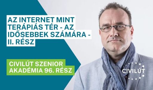 Civilút Senior Akadémia 96. rész - Az internet mint terápiás tér - az idősebbek számára - II. rész