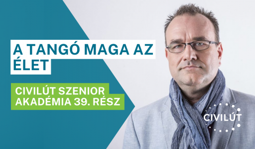 Civilút Szenior Akadémia 39. rész - A tangó maga az élet