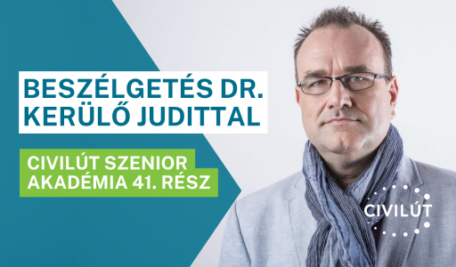 Civilút Szenior Akadémia 41. rész - Beszélgetés Dr. Kerülő Judittal